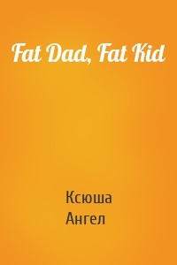 Fat Dad, Fat Kid