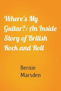 Where's My Guitar?: An Inside Story of British Rock and Roll