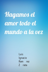 Hagamos el amor todo el mundo a la vez