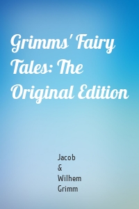 Grimms' Fairy Tales: The Original Edition