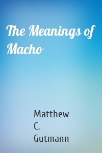 The Meanings of Macho