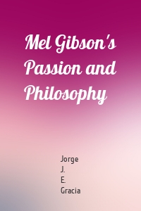 Mel Gibson's Passion and Philosophy