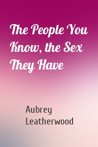 The People You Know, the Sex They Have