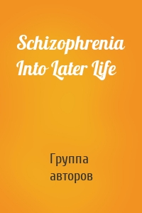 Schizophrenia Into Later Life