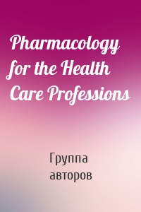 Pharmacology for the Health Care Professions