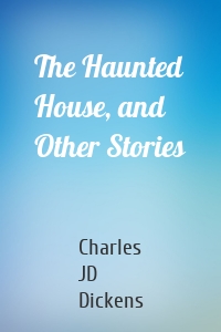 The Haunted House, and Other Stories
