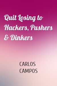 Quit Losing to Hackers, Pushers & Dinkers