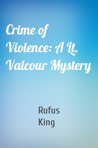 Crime of Violence: A Lt. Valcour Mystery