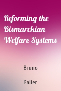 Reforming the Bismarckian Welfare Systems