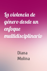 La violencia de género desde un enfoque multidisciplinario