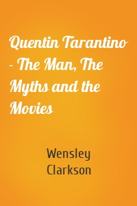 Quentin Tarantino - The Man, The Myths and the Movies