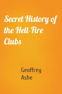 Secret History of the Hell-Fire Clubs