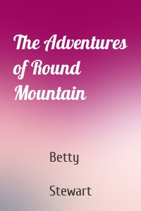 The Adventures of Round Mountain