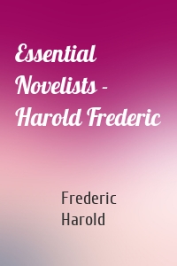 Essential Novelists - Harold Frederic