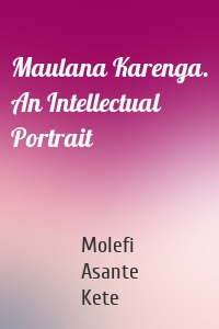 Maulana Karenga. An Intellectual Portrait