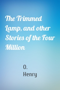 The Trimmed Lamp, and other Stories of the Four Million