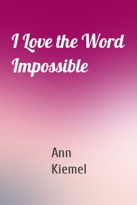 I Love the Word Impossible