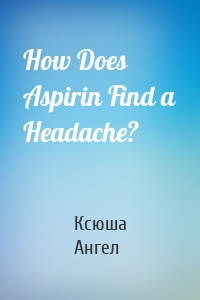 How Does Aspirin Find a Headache?