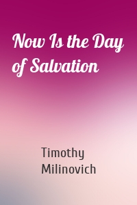 Now Is the Day of Salvation