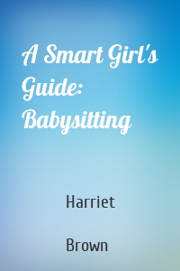A Smart Girl's Guide: Babysitting