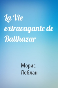 La Vie extravagante de Balthazar