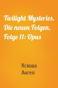 Twilight Mysteries, Die neuen Folgen, Folge 11: Opus