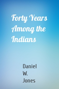 Forty Years Among the Indians