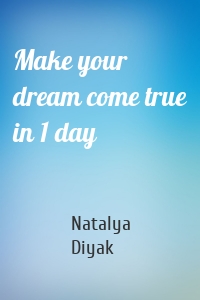 Make your dream come true in 1 day