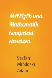 MATLAB und Mathematik kompetent einsetzen