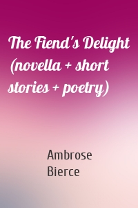 The Fiend's Delight (novella + short stories + poetry)