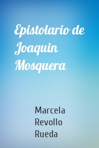 Epistolario de Joaquin Mosquera