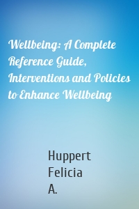 Wellbeing: A Complete Reference Guide, Interventions and Policies to Enhance Wellbeing