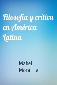 Filosofía y crítica en América Latina