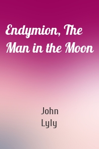 Endymion, The Man in the Moon