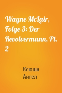 Wayne McLair, Folge 3: Der Revolvermann, Pt. 2
