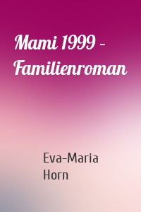 Mami 1999 – Familienroman