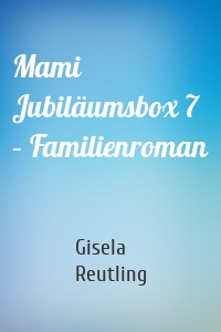Mami Jubiläumsbox 7 – Familienroman