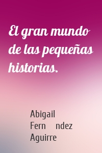El gran mundo de las pequeñas historias.