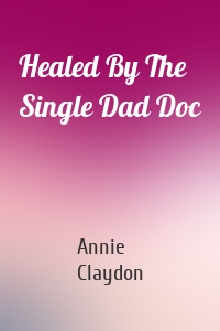 Healed By The Single Dad Doc