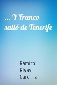 ... Y Franco salió de Tenerife