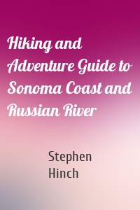 Hiking and Adventure Guide to Sonoma Coast and Russian River