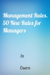 Management Rules. 50 New Rules for Managers