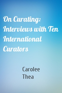 On Curating: Interviews with Ten International Curators