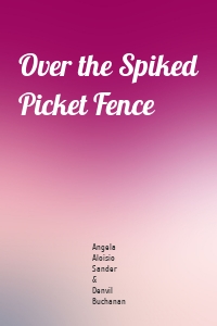 Over the Spiked Picket Fence