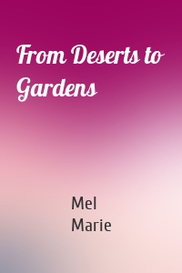 From Deserts to Gardens