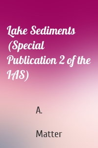 Lake Sediments (Special Publication 2 of the IAS)