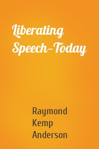 Liberating Speech—Today