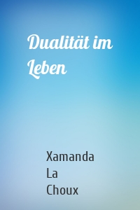 Dualität im Leben