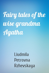 Fairy tales of the wise grandma Agatha