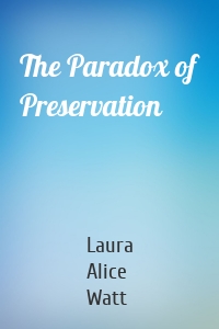 The Paradox of Preservation